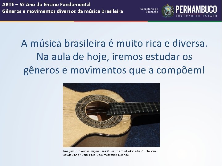 ARTE – 6º Ano do Ensino Fundamental Gêneros e movimentos diversos da música brasileira