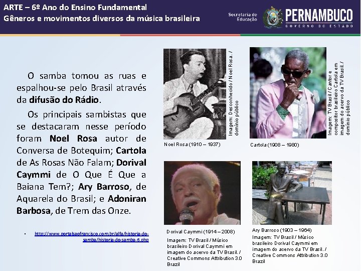  • http: //www. portalsaofrancisco. com. br/alfa/historia-dosamba/historia-do-samba-6. php Noel Rosa (1910 – 1937) Dorival