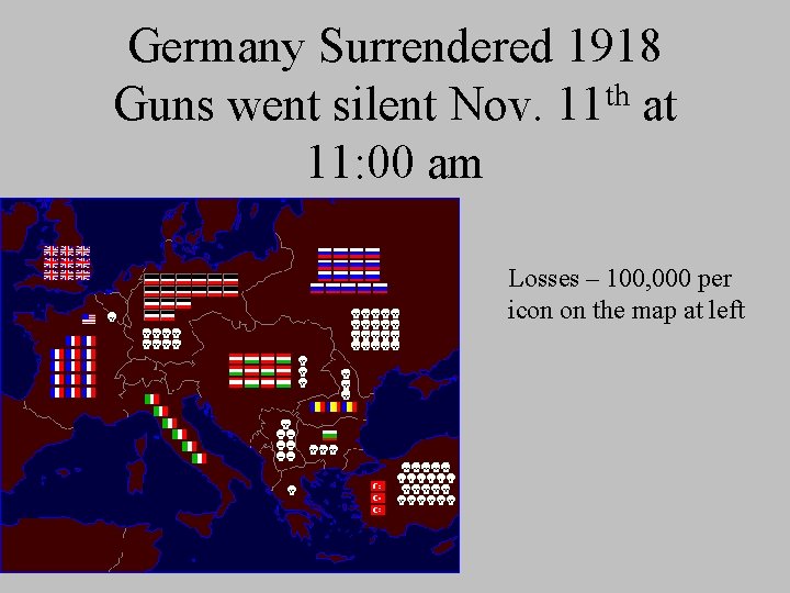 Germany Surrendered 1918 th Guns went silent Nov. 11 at 11: 00 am Losses