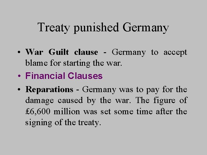 Treaty punished Germany • War Guilt clause - Germany to accept blame for starting