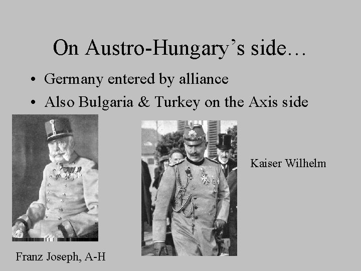On Austro-Hungary’s side… • Germany entered by alliance • Also Bulgaria & Turkey on