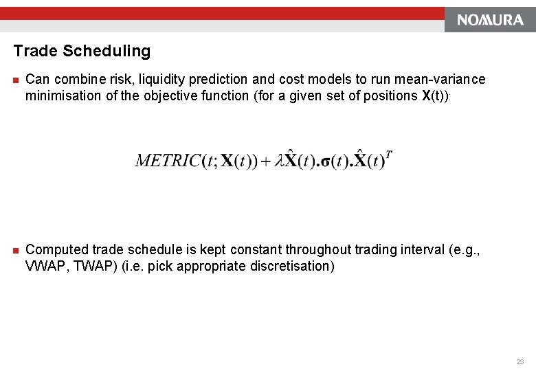 Trade Scheduling n Can combine risk, liquidity prediction and cost models to run mean-variance Trade Scheduling n Can combine risk, liquidity prediction and cost models to run mean-variance