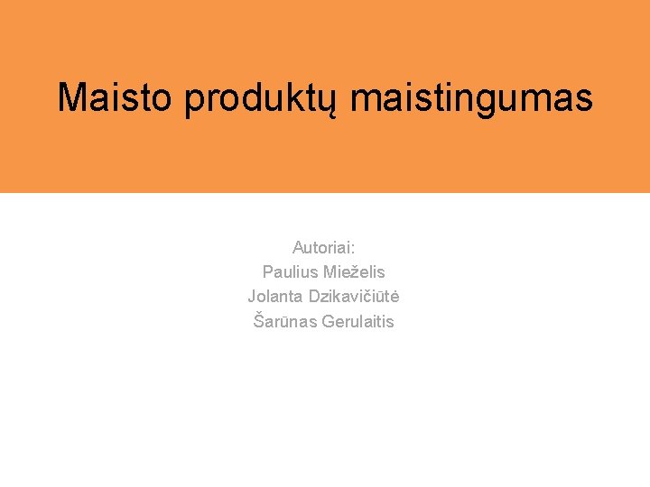 Maisto produktų maistingumas Autoriai: Paulius Mieželis Jolanta Dzikavičiūtė Šarūnas Gerulaitis 