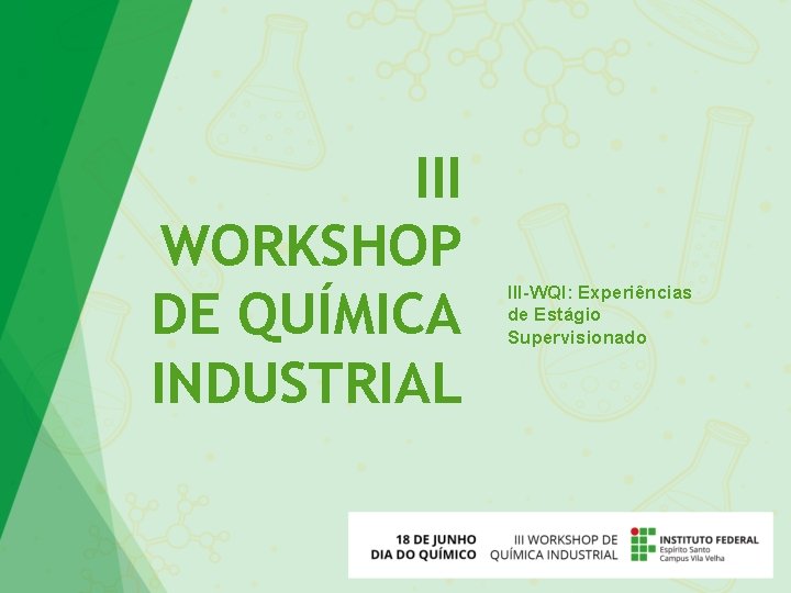 III WORKSHOP DE QUÍMICA INDUSTRIAL III-WQI: Experiências de Estágio Supervisionado 