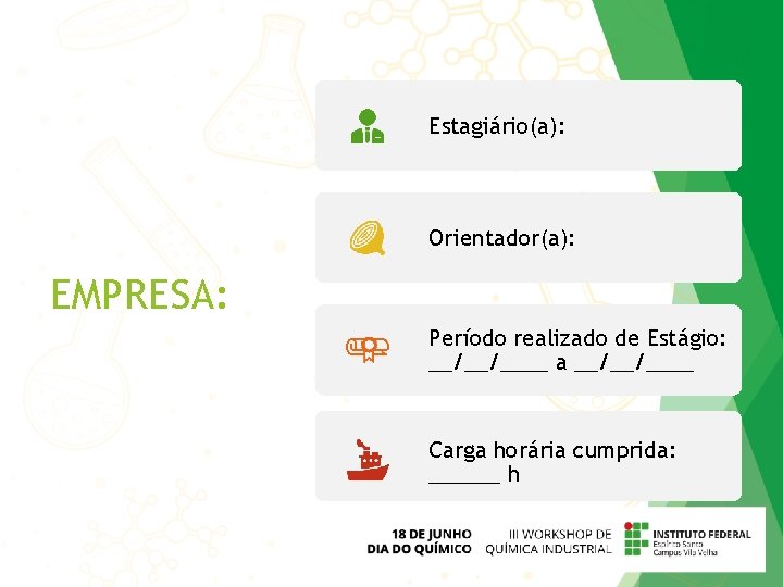 Estagiário(a): Orientador(a): EMPRESA: Período realizado de Estágio: __/__/____ a __/__/____ Carga horária cumprida: ______