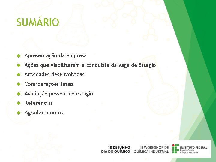 SUMÁRIO Apresentação da empresa Ações que viabilizaram a conquista da vaga de Estágio Atividades