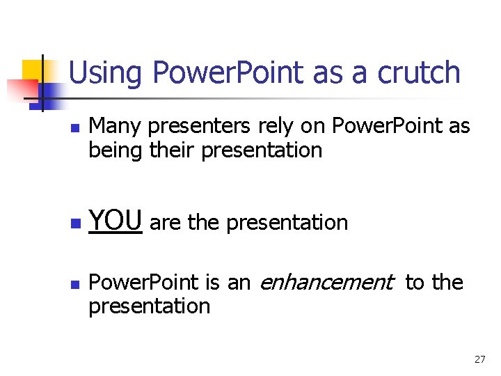 Using Power. Point as a crutch n n n Many presenters rely on Power. Using Power. Point as a crutch n n n Many presenters rely on Power.