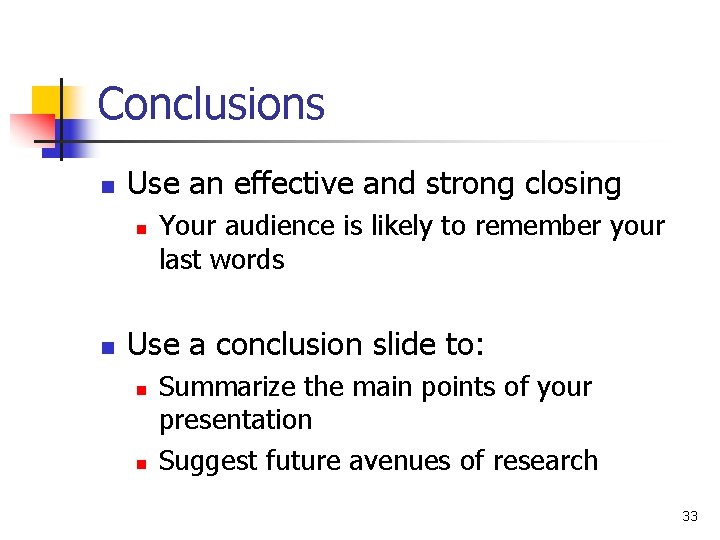 Conclusions n Use an effective and strong closing n n Your audience is likely Conclusions n Use an effective and strong closing n n Your audience is likely