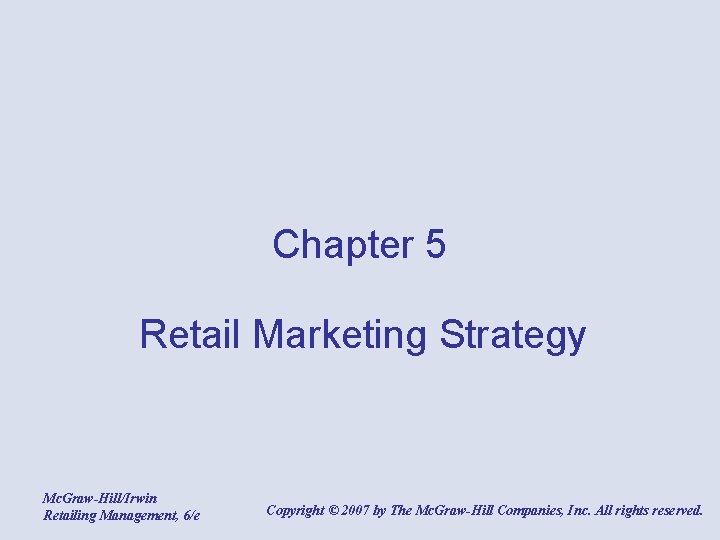 Chapter 5 Retail Marketing Strategy Mc. Graw-Hill/Irwin Retailing Management, 6/e Copyright © 2007 by