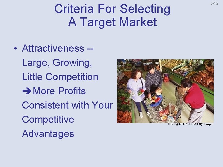 Criteria For Selecting A Target Market • Attractiveness Large, Growing, Little Competition More Profits