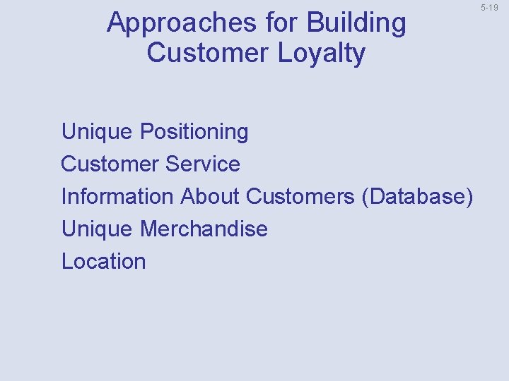 Approaches for Building Customer Loyalty Unique Positioning Customer Service Information About Customers (Database) Unique