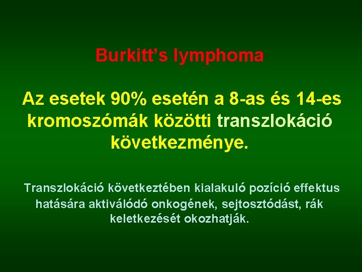 Burkitt’s lymphoma Az esetek 90% esetén a 8 -as és 14 -es kromoszómák közötti