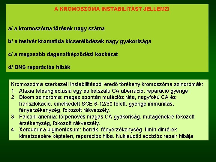 A KROMOSZÓMA INSTABILITÁST JELLEMZI a/ a kromoszóma törések nagy száma b/ a testvér kromatida