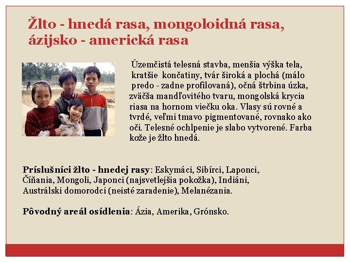 Žlto - hnedá rasa, mongoloidná rasa, ázijsko - americká rasa Územčistá telesná stavba, menšia