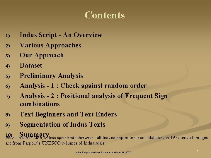 Contents Indus Script - An Overview 2) Various Approaches 3) Our Approach 4) Dataset Contents Indus Script - An Overview 2) Various Approaches 3) Our Approach 4) Dataset