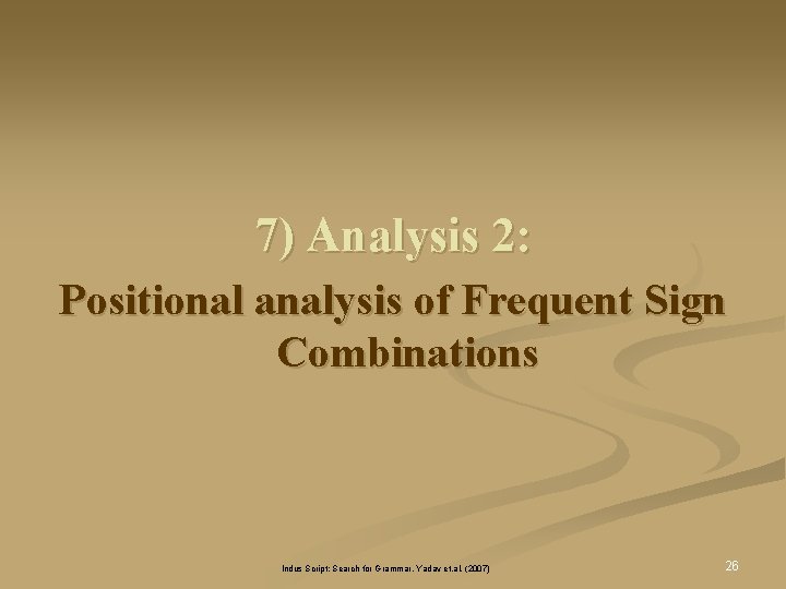 7) Analysis 2: Positional analysis of Frequent Sign Combinations Indus Script: Search for Grammar, 7) Analysis 2: Positional analysis of Frequent Sign Combinations Indus Script: Search for Grammar,