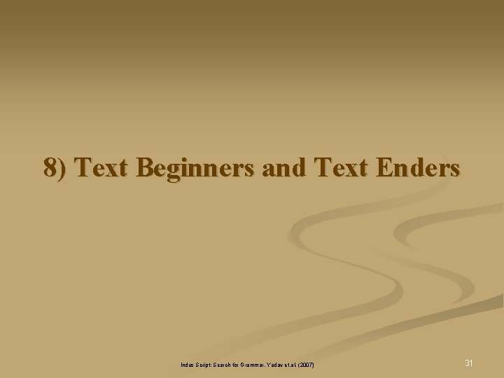 8) Text Beginners and Text Enders Indus Script: Search for Grammar, Yadav et. al. 8) Text Beginners and Text Enders Indus Script: Search for Grammar, Yadav et. al.