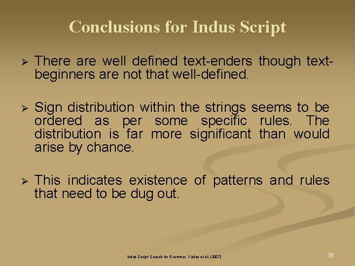 Conclusions for Indus Script Ø There are well defined text-enders though textbeginners are not Conclusions for Indus Script Ø There are well defined text-enders though textbeginners are not