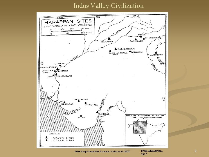 Indus Valley Civilization Indus Script: Search for Grammar, Yadav et. al. (2007) From Mahadevan, Indus Valley Civilization Indus Script: Search for Grammar, Yadav et. al. (2007) From Mahadevan,