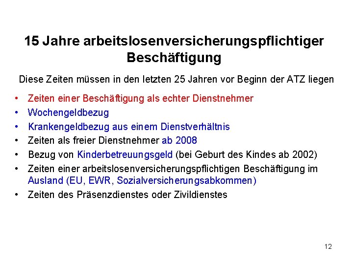 15 Jahre arbeitslosenversicherungspflichtiger Beschäftigung Diese Zeiten müssen in den letzten 25 Jahren vor Beginn