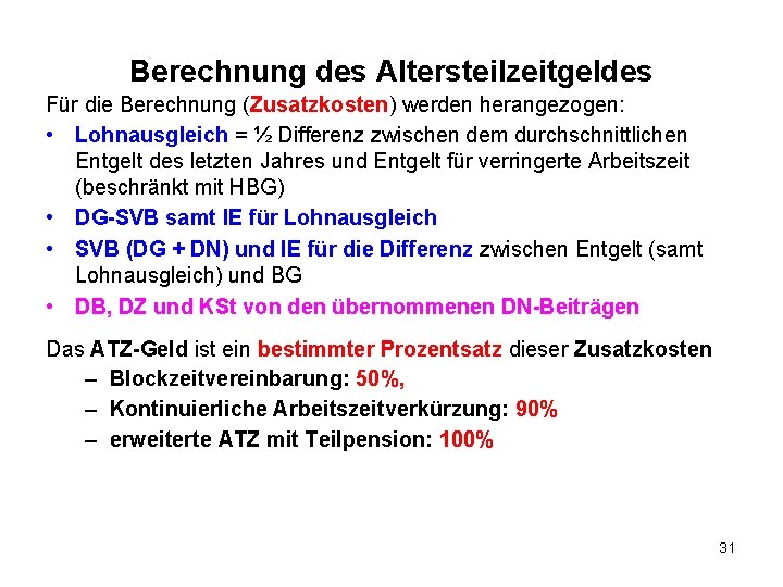 Berechnung des Altersteilzeitgeldes Für die Berechnung (Zusatzkosten) werden herangezogen: • Lohnausgleich = ½ Differenz