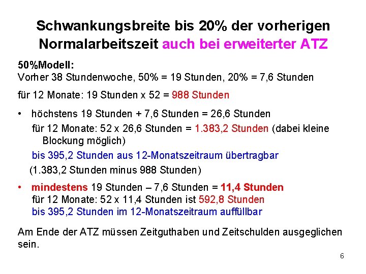 Schwankungsbreite bis 20% der vorherigen Normalarbeitszeit auch bei erweiterter ATZ 50%Modell: Vorher 38 Stundenwoche,