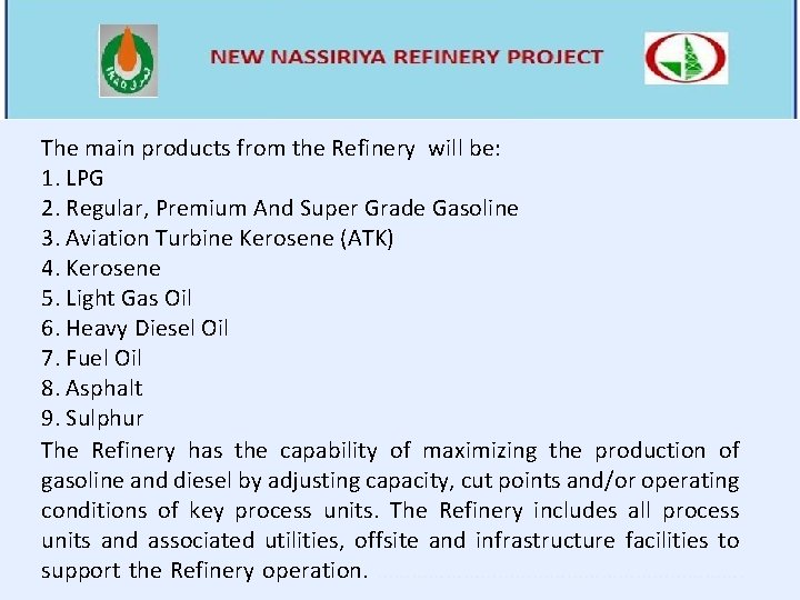 The main products from the Refinery will be: 1. LPG 2. Regular, Premium And