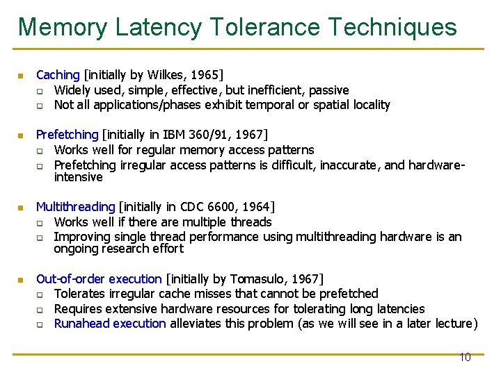 Memory Latency Tolerance Techniques n n Caching [initially by Wilkes, 1965] q Widely used,