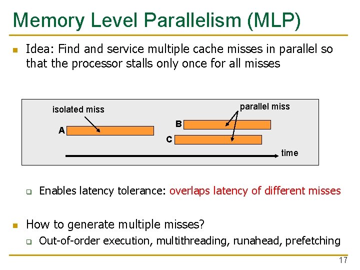 Memory Level Parallelism (MLP) n Idea: Find and service multiple cache misses in parallel Memory Level Parallelism (MLP) n Idea: Find and service multiple cache misses in parallel
