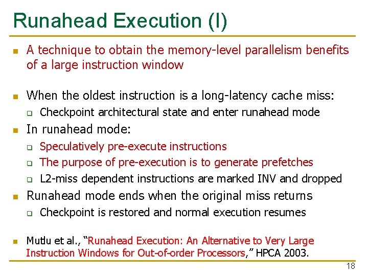 Runahead Execution (I) n n A technique to obtain the memory-level parallelism benefits of Runahead Execution (I) n n A technique to obtain the memory-level parallelism benefits of