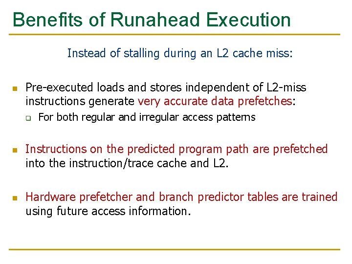 Benefits of Runahead Execution Instead of stalling during an L 2 cache miss: n Benefits of Runahead Execution Instead of stalling during an L 2 cache miss: n