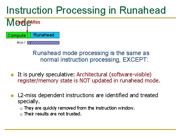 Instruction Processing in Runahead Load 1 Miss Mode Compute Runahead Miss 1 Runahead mode Instruction Processing in Runahead Load 1 Miss Mode Compute Runahead Miss 1 Runahead mode