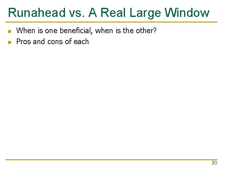 Runahead vs. A Real Large Window n n When is one beneficial, when is Runahead vs. A Real Large Window n n When is one beneficial, when is