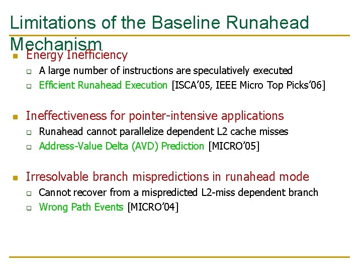 Limitations of the Baseline Runahead Mechanism n Energy Inefficiency q q n Ineffectiveness for Limitations of the Baseline Runahead Mechanism n Energy Inefficiency q q n Ineffectiveness for