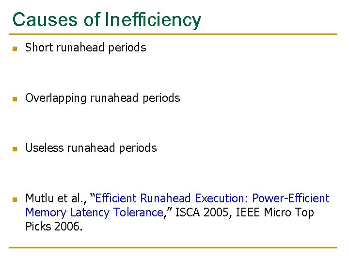 Causes of Inefficiency n Short runahead periods n Overlapping runahead periods n Useless runahead Causes of Inefficiency n Short runahead periods n Overlapping runahead periods n Useless runahead