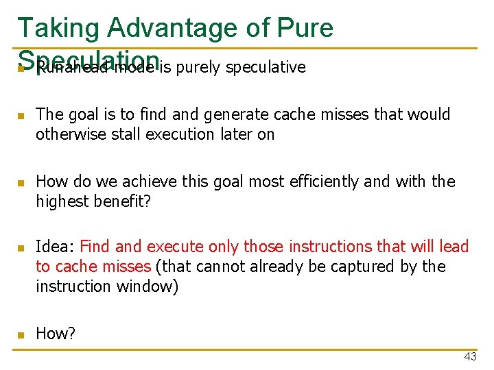 Taking Advantage of Pure Speculation n Runahead mode is purely speculative n n The Taking Advantage of Pure Speculation n Runahead mode is purely speculative n n The
