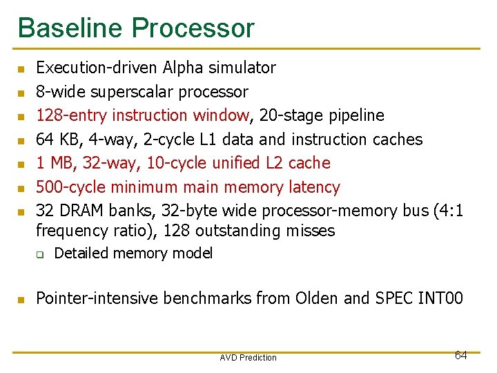 Baseline Processor n n n n Execution-driven Alpha simulator 8 -wide superscalar processor 128 Baseline Processor n n n n Execution-driven Alpha simulator 8 -wide superscalar processor 128