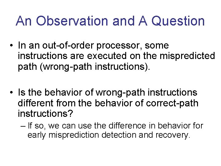 An Observation and A Question • In an out-of-order processor, some instructions are executed An Observation and A Question • In an out-of-order processor, some instructions are executed