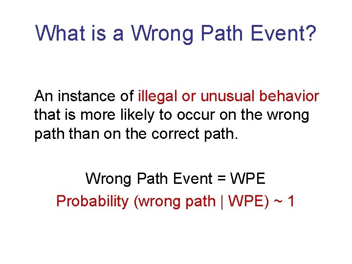 What is a Wrong Path Event? An instance of illegal or unusual behavior that What is a Wrong Path Event? An instance of illegal or unusual behavior that