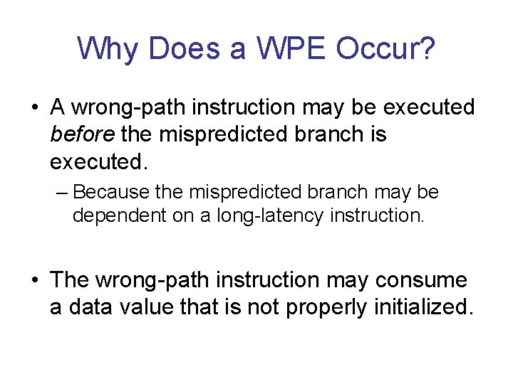 Why Does a WPE Occur? • A wrong-path instruction may be executed before the Why Does a WPE Occur? • A wrong-path instruction may be executed before the