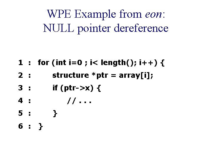 WPE Example from eon: NULL pointer dereference 1 : for (int i=0 ; i< WPE Example from eon: NULL pointer dereference 1 : for (int i=0 ; i<