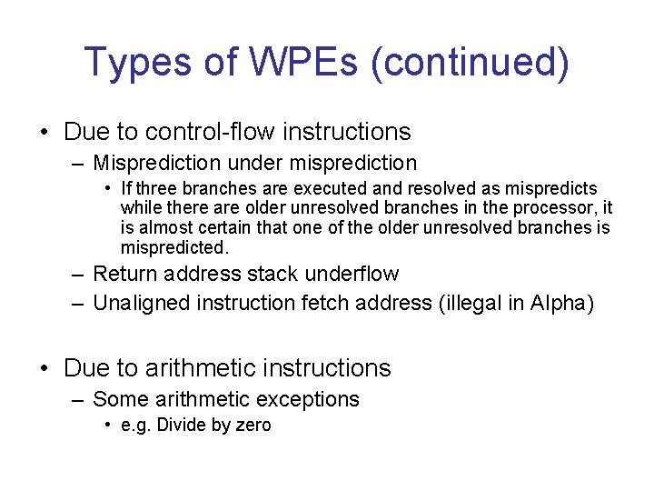 Types of WPEs (continued) • Due to control-flow instructions – Misprediction under misprediction • Types of WPEs (continued) • Due to control-flow instructions – Misprediction under misprediction •