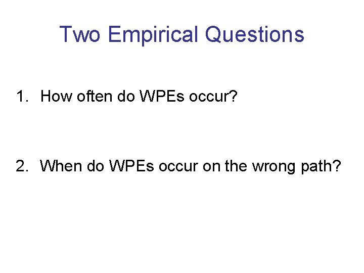 Two Empirical Questions 1. How often do WPEs occur? 2. When do WPEs occur Two Empirical Questions 1. How often do WPEs occur? 2. When do WPEs occur
