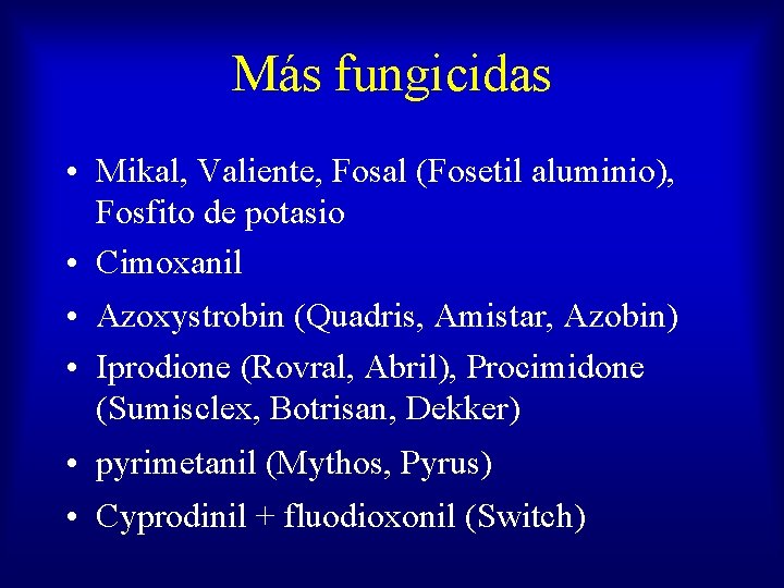 Más fungicidas • Mikal, Valiente, Fosal (Fosetil aluminio), Fosfito de potasio • Cimoxanil •