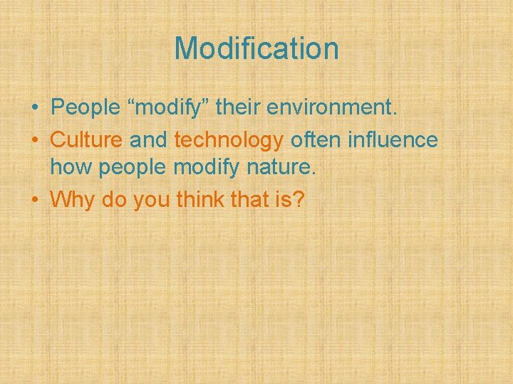 Modification • People “modify” their environment. • Culture and technology often influence how people Modification • People “modify” their environment. • Culture and technology often influence how people