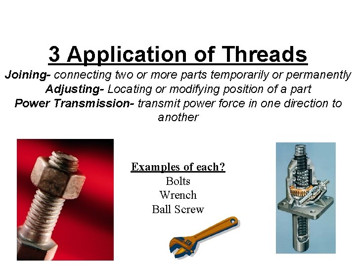 3 Application of Threads Joining- connecting two or more parts temporarily or permanently Adjusting-