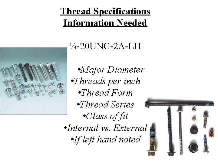 Thread Specifications Information Needed ¼ 20 UNC 2 A LH • Major Diameter •