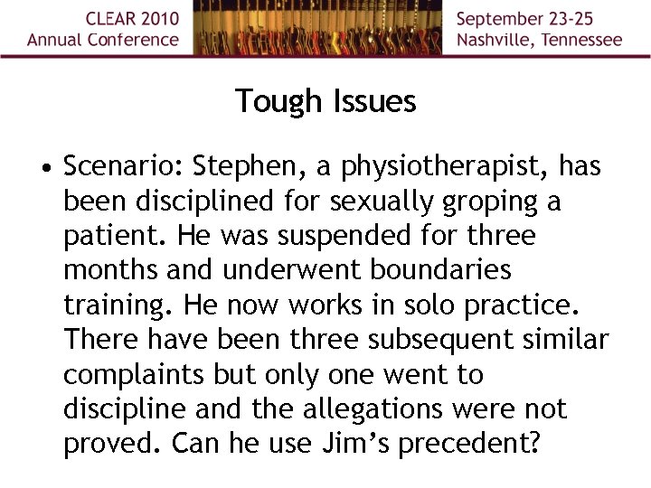 Tough Issues • Scenario: Stephen, a physiotherapist, has been disciplined for sexually groping a