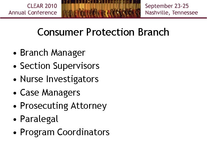 Consumer Protection Branch • • Branch Manager Section Supervisors Nurse Investigators Case Managers Prosecuting