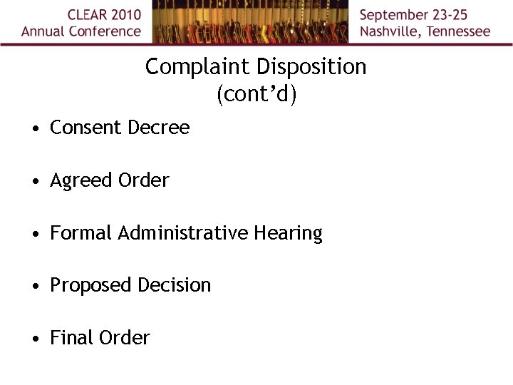 Complaint Disposition (cont’d) • Consent Decree • Agreed Order • Formal Administrative Hearing •